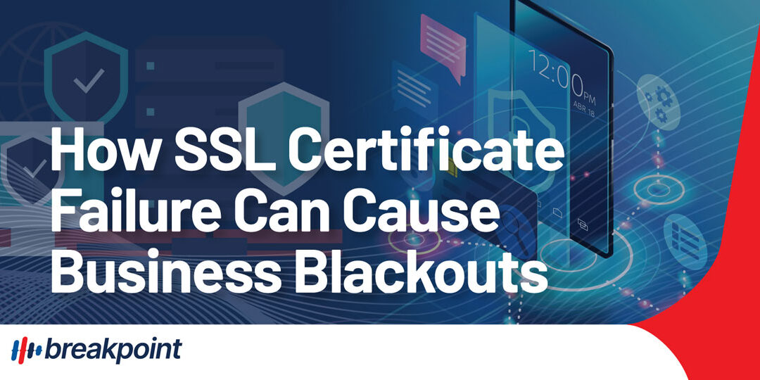 How SSL Certificate Failure Can Cause Business Blackouts